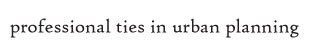 heading - professional ties in urban planning
